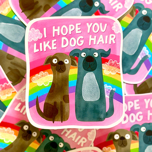 I Hope You Like Dog Hair Sticker
